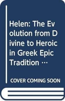 Helen: The Evolution from Divine to Heroic in Greek Epic Tradition