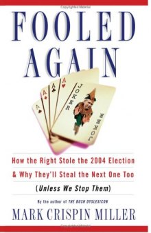 Fooled Again: How the Right Stole the 2004 Election and Why They'll Steal the Next One Too (Unless We Stop Them)