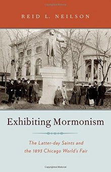 Exhibiting Mormonism: The Latter-Day Saints and the 1893 Chicago World's Fair