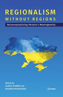 Regionalism without Regions: Reconceptualizing Ukraine's Heterogeneity