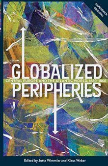 Globalized Peripheries: Central Europe and the Atlantic World, 1680-1860