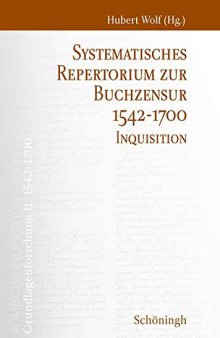 RÖMISCHE INQUISITION UND INDEXKONGREGA TION GRUNDLAGENFORSCHUNG II: 1542–1700, Systematisches Repertorium zur Buchzensur 1542–1700. Inquisition