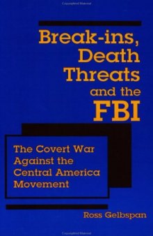 Break-ins, Death Threats and the FBI: The Covert War Against the Central America Movement