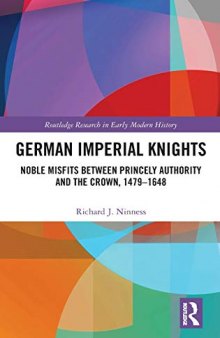 German Imperial Knights: Noble Misfits between Princely Authority and the Crown, 1479–1648