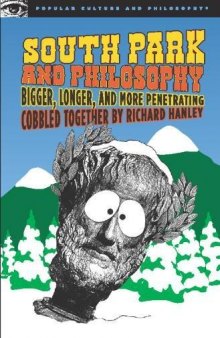 South Park and Philosophy: Bigger, Longer, and More Penetrating