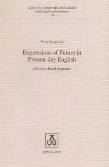 Expressions of Future in Present-day English: A Corpus-based Approach (Studia Anglistica Upsaliensia)
