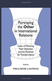 Portraying the Other in International Relations: Cases of Othering, Their Dynamics and the Potential for Transformation
