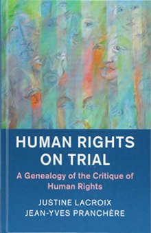 Human Rights On Trial: A Genealogy Of The Critique Of Human Rights