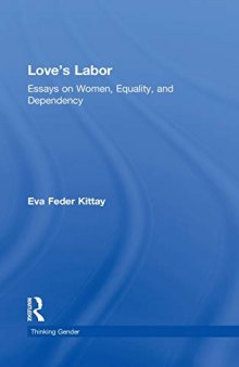 Love's Labor: Essays on Women, Equality, and Dependency