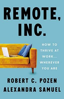 Remote, Inc.: How to Thrive at Work ... Wherever You Are