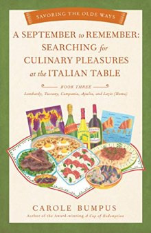 September to Remember: Searching for Culinary Pleasures at the Italian Table (Book Three) - Lombardy, Tuscany, Compania, Apulia, and Lazio (Roma)