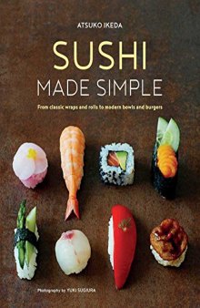 Sushi Made Simple From Classic Wraps and Rolls to Modern Bowls and Burgers