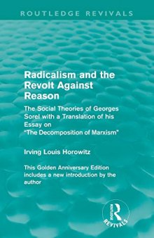 Radicalism and the Revolt Against Reason: The Social Theories of Georges Sorel with a Translation of his Essay on 