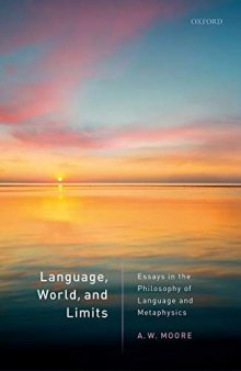 Language, World, and Limits: Essays in the Philosophy of Language and Metaphysics
