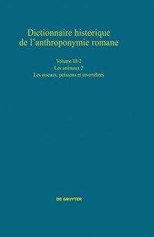 Dictionnaire historique de l’anthroponymie romane Patronymica Romanica (PatRom), Volume III/2: Les animaux (2e partie): Les oiseaux, poissons et invertébrés