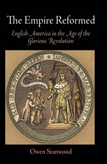 The Empire Reformed: English America in the Age of the Glorious Revolution (Early American Studies)