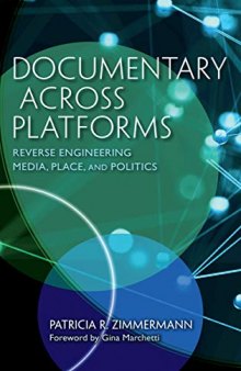 Documentary Across Platforms: Reverse Engineering Media, Place, and Politics