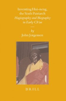 Inventing Hui-neng, the Sixth Patriarch: Hagiography and Biography in Early Ch'an