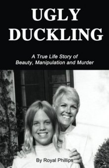 Ugly Duckling: A True Life Story of Beauty, Manipulation and Murder