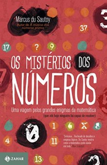 Os Mistérios dos Números - Uma Viagem Pelos Grandes Enigmas da Matemática