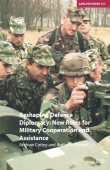 Reshaping Defence Diplomacy: New Roles for Military Cooperation and Assistance