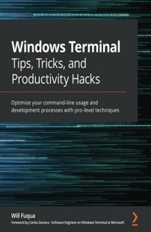 Windows Terminal Tips, Tricks, and Productivity Hacks: Optimize your command-line usage and development processes with these pro-level techniques