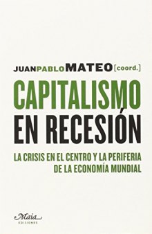 Capitalismo en recesión La crisis en el centro y la periferia de la economía mundial
