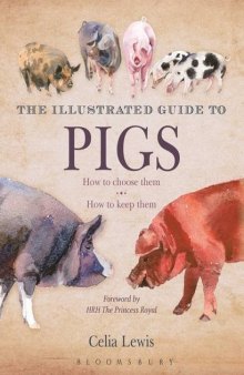 The Illustrated Guide to Pigs: How to Choose Them — How to Keep Them