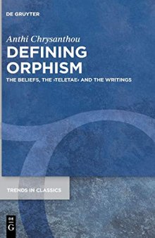 Defining Orphism: The Beliefs, the ›teletae‹ and the Writings