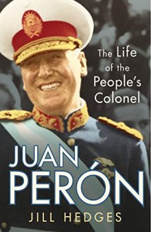 Juan Perón: The Life of the People's Colonel