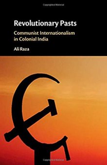 Revolutionary Pasts: Communist Internationalism in Colonial India
