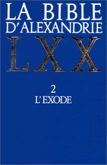 La Bible d'Alexandrie LXX, tome 2 : L'exode
