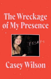 Wreckage of My Presence : Essays