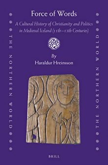 Force of Words: A Cultural History of Christianity and Politics in Medieval Iceland 11th-13th Centuries