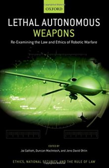 Lethal Autonomous Weapons: Re-Examining the Law and Ethics of Robotic Warfare