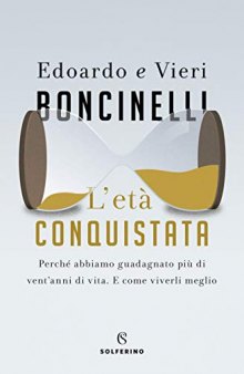 L'età conquistata. Perché abbiamo guadagnato più di vent'anni di vita. E come viverli al meglio