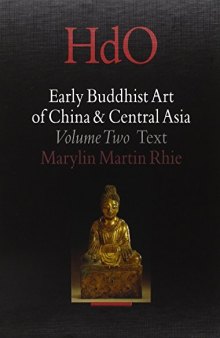 Early Buddhist art of China and Central Asia, Volume 2: The Eastern Chin and Sixteen Kingdoms Period in China and Tumshuk, Kucha and Karashahr in Central Asia