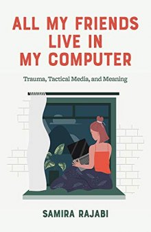 All My Friends Live in My Computer: Trauma, Tactical Media, and Meaning