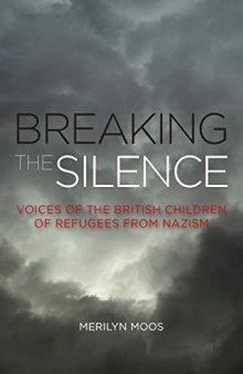 Breaking the Silence: Voices of the British Children of Refugees from Nazism