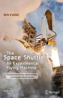 The Space Shuttle: An Experimental Flying Machine: Foreword by Former Space Shuttle Commander Sid Gutierrez