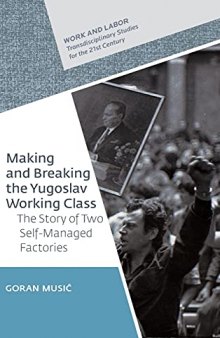 Making and Breaking the Yugoslav Working Class: The Story of Two Self-Managed Factories