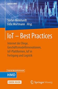 IoT – Best Practices: Internet der Dinge, Geschäftsmodellinnovationen, IoT-Plattformen, IoT in Fertigung und Logistik
