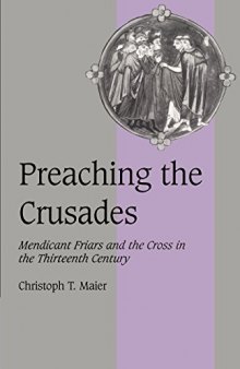 Preaching the Crusades: Mendicant Friars and the Cross in the Thirteenth Century