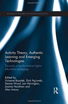 Activity Theory, Authentic Learning and Emerging Technologies: Towards a Transformative Higher Education Pedagogy