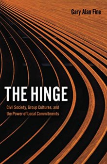 The Hinge: Civil Society, Group Cultures, and the Power of Local Commitments
