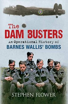 The Dam Busters: An Operational History of Barnes Wallis' Bombs