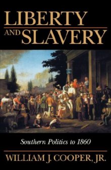 Liberty and Slavery : Southern Politics to 1860