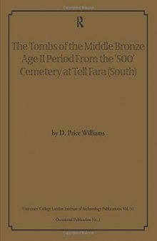 The Tombs of the Middle Bronze Age II Period From the ‘500’ Cemetery at Tell Fara (South) (UCL Institute of Archaeology Publications)