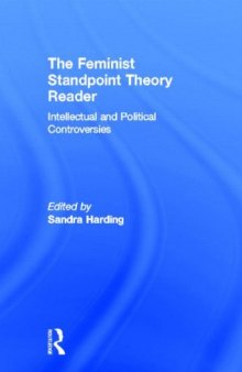 The Feminist Standpoint Theory Reader. Intellectual and Political Controversies