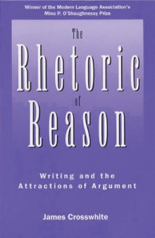 The Rhetoric of Reason: Writing and the Attractions of Argument